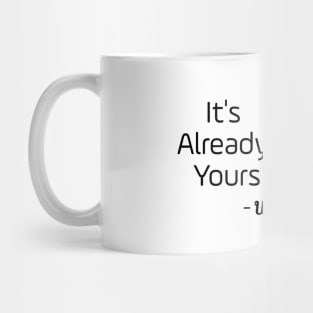 It's Already Yours Mug